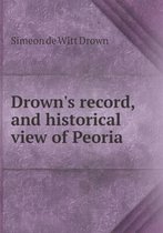 Drown's record, and historical view of Peoria