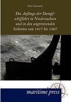 Die Anfänge Der Dampfschiffahrt In Niedersachsen Und In Den Angrenzenden Gebieten Von 1817 Bis 1867
