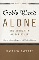 The Five Solas Series - God's Word Alone---The Authority of Scripture
