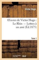 Litterature- Oeuvres de Victor Hugo. Le Rhin. Lettres � Un Ami.Tome 1