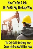 How to Get a Job on an Oil Rig the Easy Way