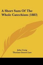 A Short Sum of the Whole Catechism (1883)