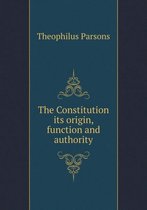 The Constitution its origin, function and authority