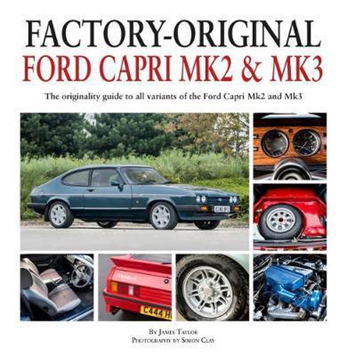Factory-Original Ford Capri Mk II & Mk III: The Originality Guide to All Capri Models 1974 to 1987 - James Taylor