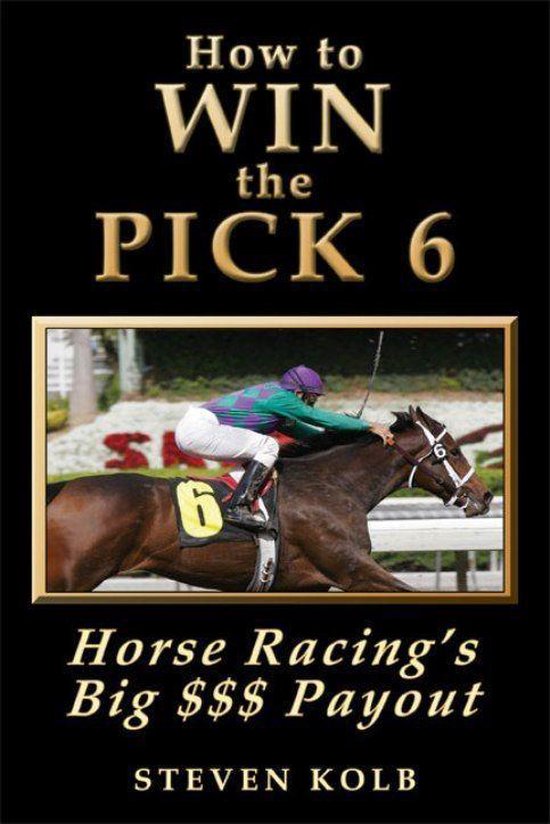 How to WIN the PICK 6 Horse Racing's Big Payout (ebook), Steven