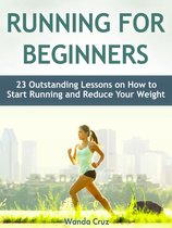 Running For Beginners: 23 Outstanding Lessons on How to Start Running and Reduce Your Weight
