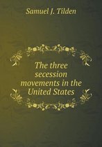 The three secession movements in the United States