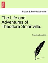 The Life and Adventures of Theodore Smartville.