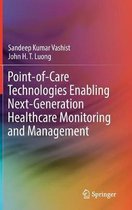 Point-of-Care Technologies Enabling Next-Generation Healthcare Monitoring and Management