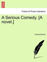A Serious Comedy. [A Novel.]