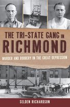 True Crime - The Tri-State Gang in Richmond: Murder and Robbery in the Great Depression