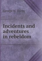 Incidents and adventures in rebeldom