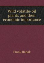 Wild volatile-oil plants and their economic importance
