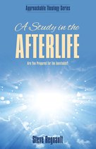 Approachable Theology Series 3 - A Study in the Afterlife