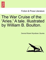 The War Cruise of the 'Aries.' a Tale. Illustrated by William B. Boulton.