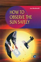 The Patrick Moore Practical Astronomy Series - How to Observe the Sun Safely