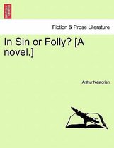 In Sin or Folly? [A Novel.]