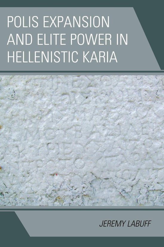 Alexander the Great and the Hellenistic World - Polis Expansion and Elite Power in Hellenistic Karia
