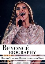 Biography Series - Beyoncé Biography: Rise to Stardom, Relationships and More