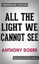All the Light We Cannot See: A Novel by Anthony Doerr Conversation Starters