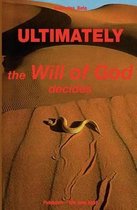 Ultimately - The Will of God Decides