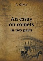 An essay on comets in two parts