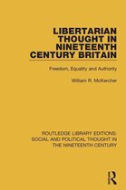 Routledge Library Editions: Social and Political Thought in the Nineteenth Century - Libertarian Thought in Nineteenth Century Britain