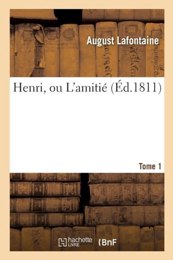 Henri, Ou l'Amiti�. Tome 1