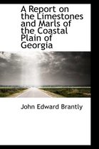 A Report on the Limestones and Marls of the Coastal Plain of Georgia