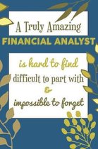 A Truly Amazing FINANCIAL ANALYST Is Hard To Find Difficult To Part With & Impossible To Forget