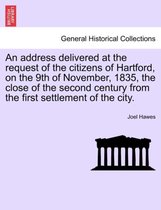 An Address Delivered at the Request of the Citizens of Hartford, on the 9th of November, 1835, the Close of the Second Century from the First Settlement of the City.