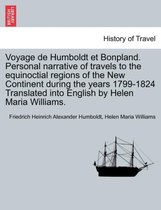 Voyage de Humboldt Et Bonpland. Personal Narrative of Travels to the Equinoctial Regions of the New Continent During the Years 1799-1824 Translated Into English by Helen Maria Will