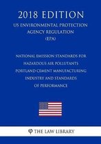 National Emission Standards for Hazardous Air Pollutants - Portland Cement Manufacturing Industry and Standards of Performance (Us Environmental Protection Agency Regulation) (Epa) (2018 Edit