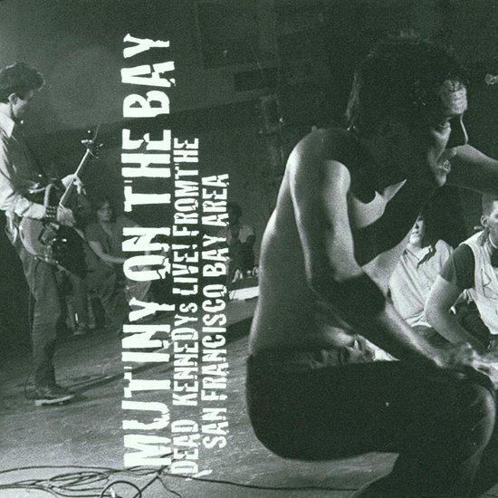 Mutiny On The Bay: Dead Kennedys Live! From The San Francisco Bay Area