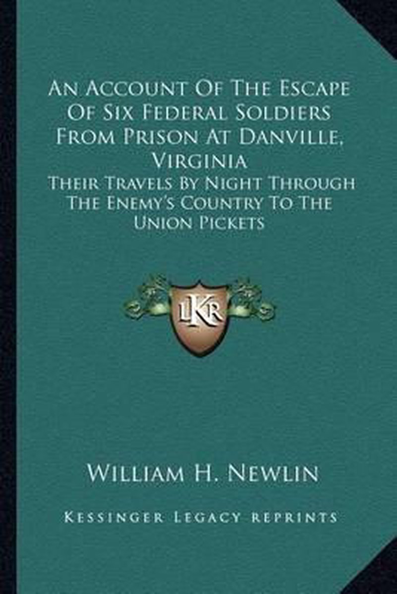 An Account Of The Escape Of Six Federal Soldiers From Prison At Danville, Virginia van William H Newlin