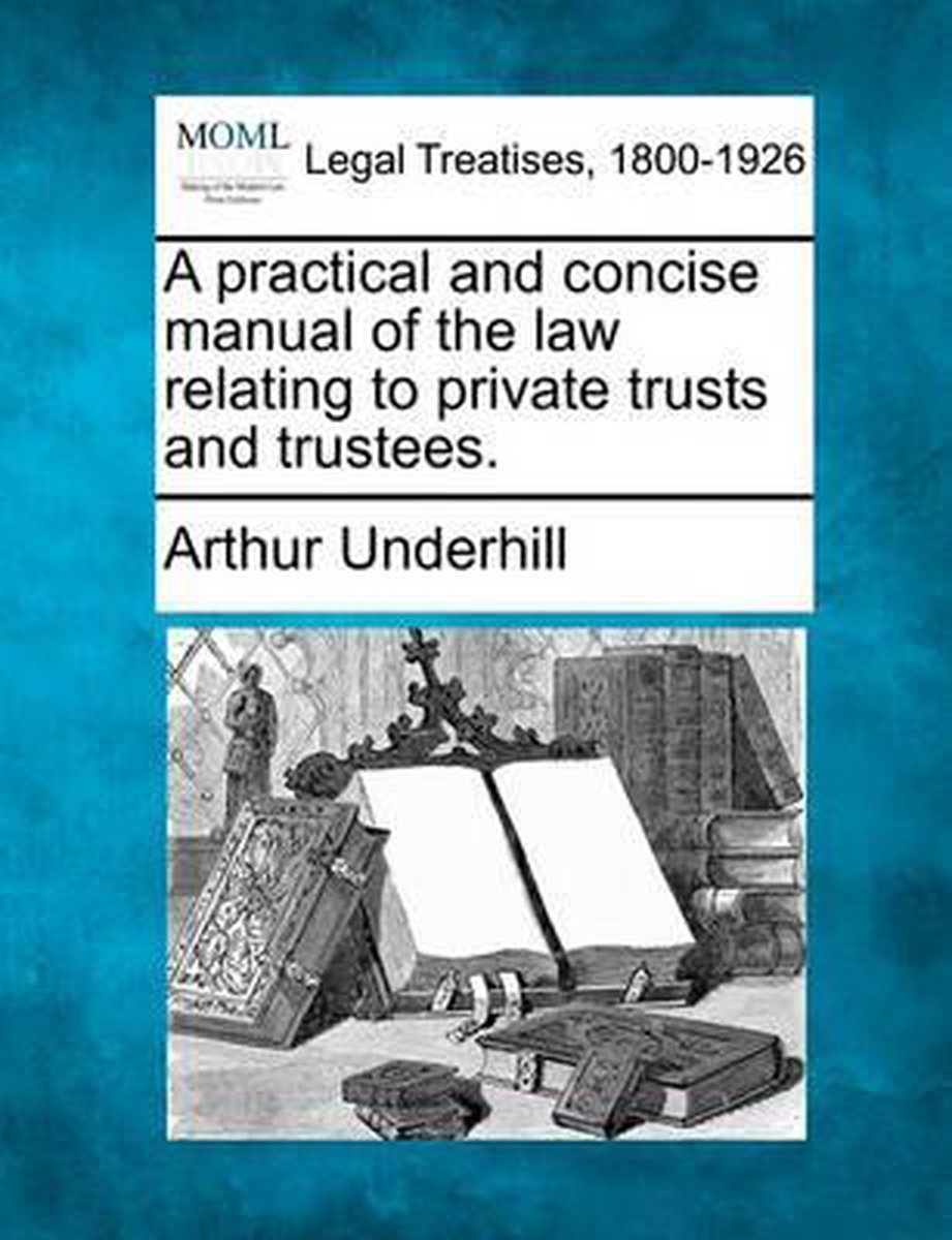 A Practical And Concise Manual Of The Law Relating To Private Trusts And Trustees. van