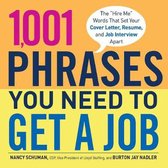 1,001 Phrases You Need to Get a Job: The 'Hire Me' Words That Set Your Cover Letter, Resume, and Job Interview Apart
