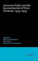 Publications of the German Historical Institute- American Policy and the Reconstruction of West Germany, 1945–1955