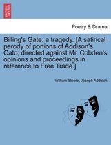 Billing's Gate: a tragedy. [A satirical parody of portions of Addison's Cato