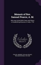Memoir of REV. Samuel Pearce, A. M.