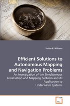 Efficient Solutions to Autonomous Mapping and Navigation Problems