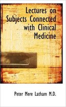 Lectures on Subjects Connected with Clinical Medicine