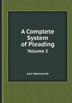 A Complete System of Pleading Volume 5
