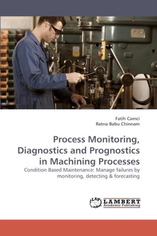Process Monitoring, Diagnostics and Prognostics in Machining Processes