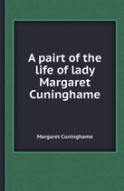 A Pairt of the Life of Lady Margaret Cuninghame