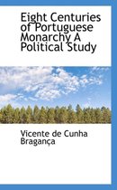 Eight Centuries of Portuguese Monarchy a Political Study