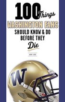 100 Things...Fans Should Know - 100 Things Washington Fans Should Know & Do Before They Die