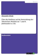 Über die Einflüsse auf die Entwicklung der Tibetischen Medizin im 7. und 8. Jahrhundert n. Chr.