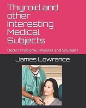Thyroid and other Interesting Medical Subjects