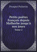 Petits poetes francais depuis Malherbe jusqu'a nos jours Tome 2